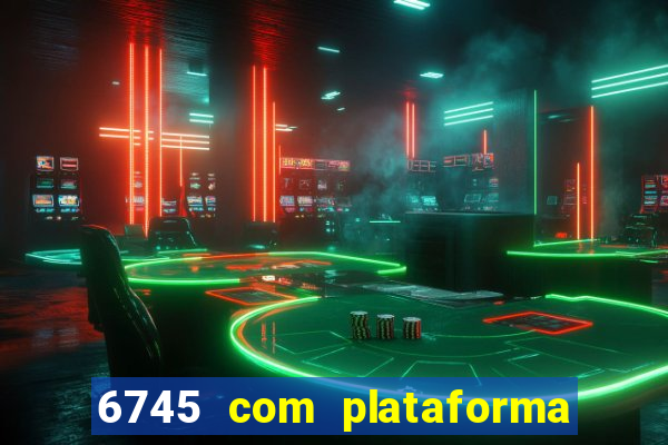 6745 com plataforma de jogos